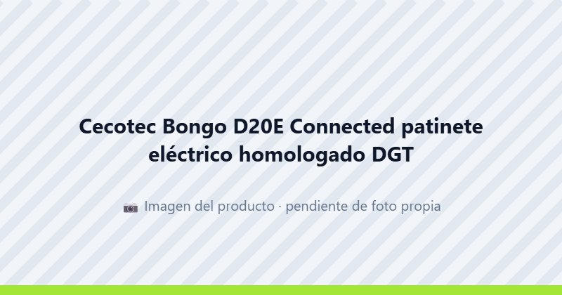 Cecotec Bongo D20E Connected patinete eléctrico homologado DGT