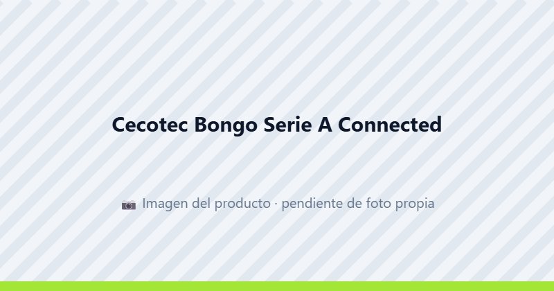 Cecotec Bongo Serie A Connected