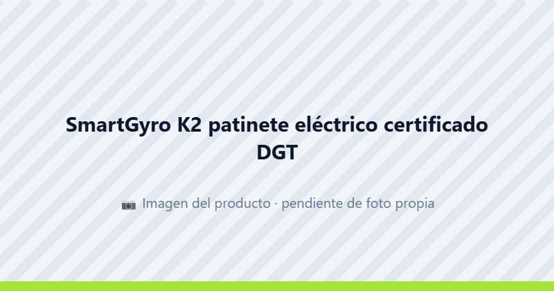 SmartGyro K2 patinete eléctrico certificado DGT